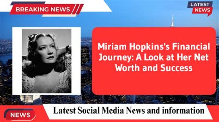 Miriam Hopkins Net Worth 2024